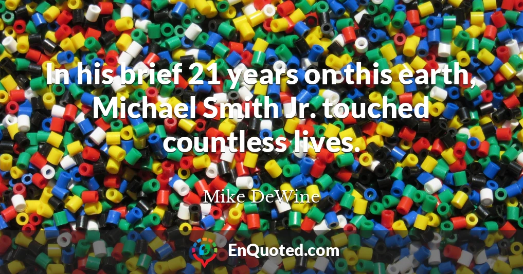 In his brief 21 years on this earth, Michael Smith Jr. touched countless lives.
