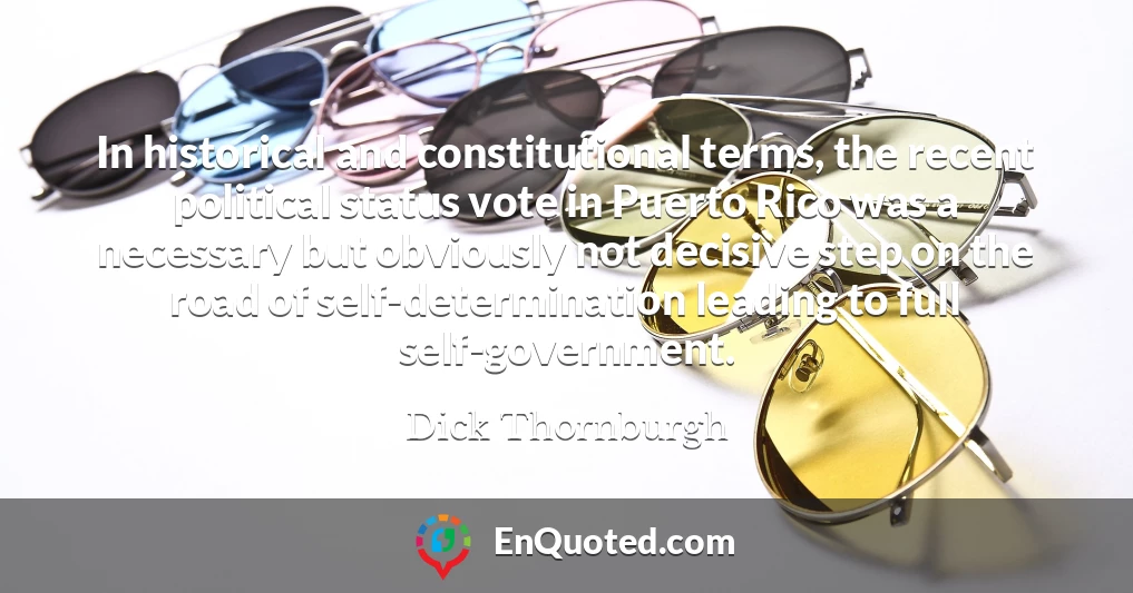 In historical and constitutional terms, the recent political status vote in Puerto Rico was a necessary but obviously not decisive step on the road of self-determination leading to full self-government.