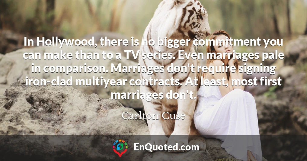 In Hollywood, there is no bigger commitment you can make than to a TV series. Even marriages pale in comparison. Marriages don't require signing iron-clad multiyear contracts. At least, most first marriages don't.