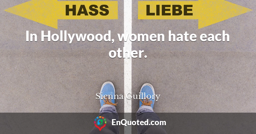 In Hollywood, women hate each other.