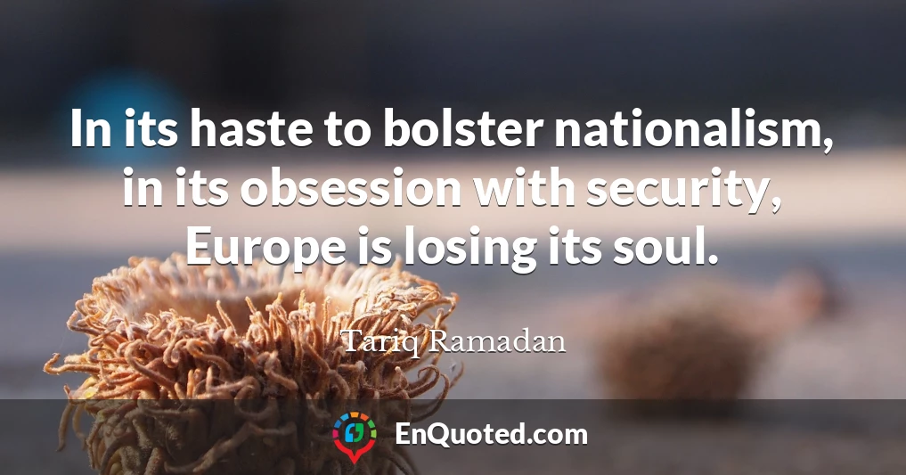 In its haste to bolster nationalism, in its obsession with security, Europe is losing its soul.