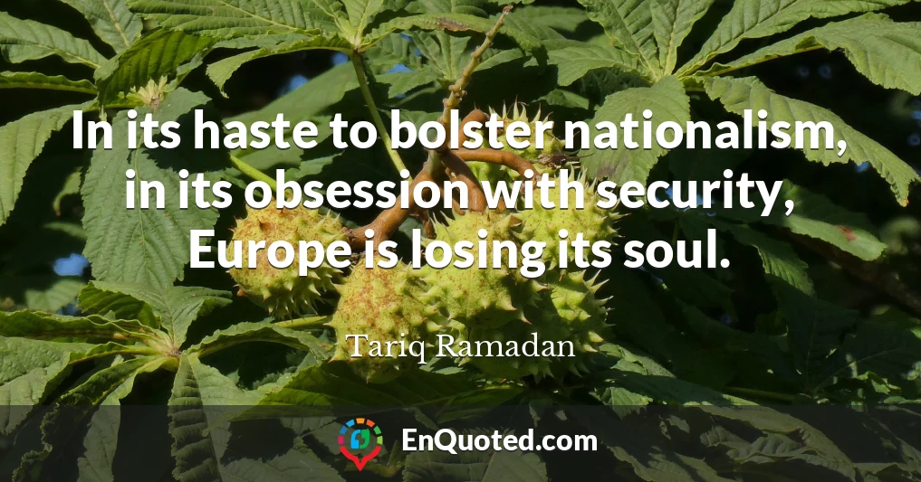 In its haste to bolster nationalism, in its obsession with security, Europe is losing its soul.