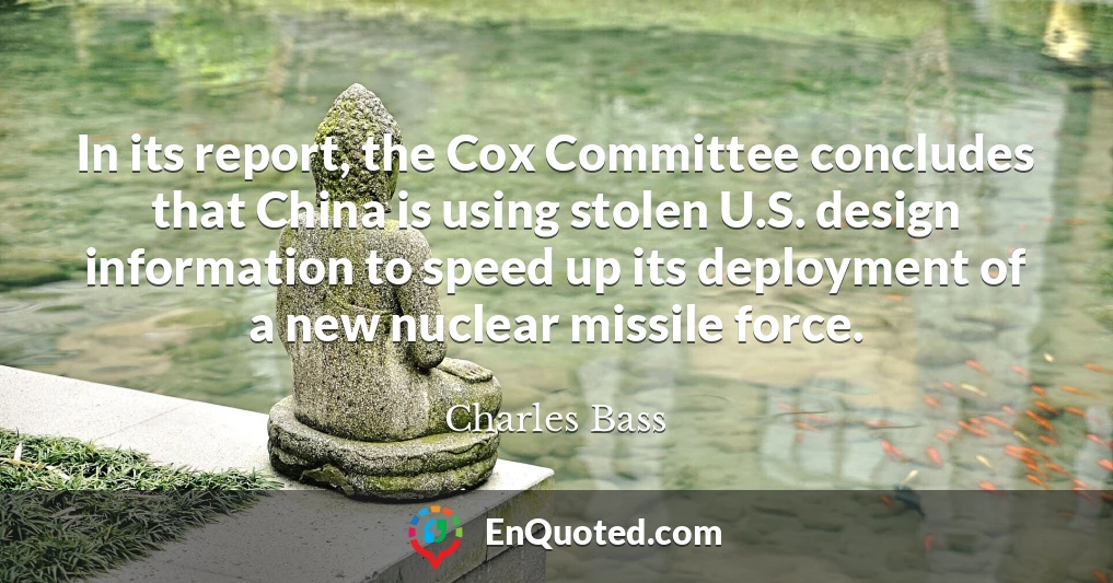 In its report, the Cox Committee concludes that China is using stolen U.S. design information to speed up its deployment of a new nuclear missile force.