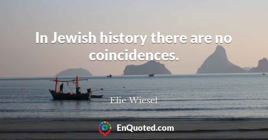 In Jewish history there are no coincidences.