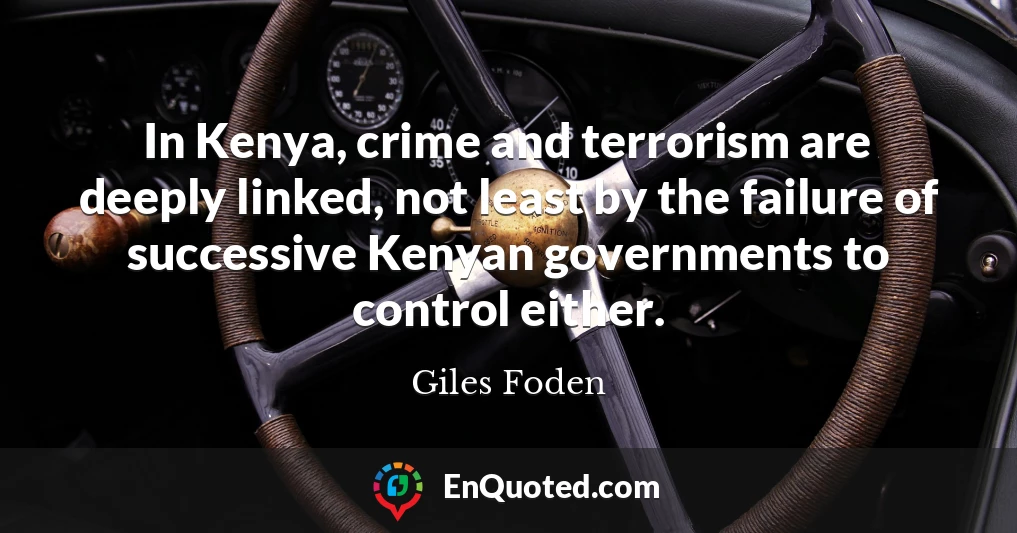 In Kenya, crime and terrorism are deeply linked, not least by the failure of successive Kenyan governments to control either.