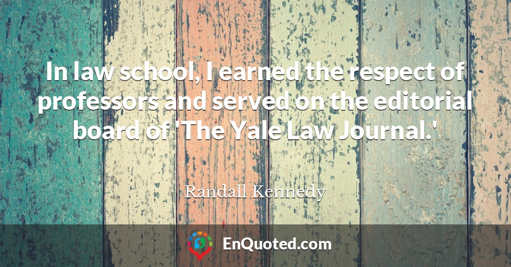 In law school, I earned the respect of professors and served on the editorial board of 'The Yale Law Journal.'