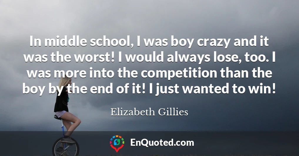 In middle school, I was boy crazy and it was the worst! I would always lose, too. I was more into the competition than the boy by the end of it! I just wanted to win!