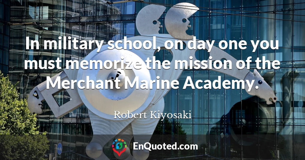 In military school, on day one you must memorize the mission of the Merchant Marine Academy.