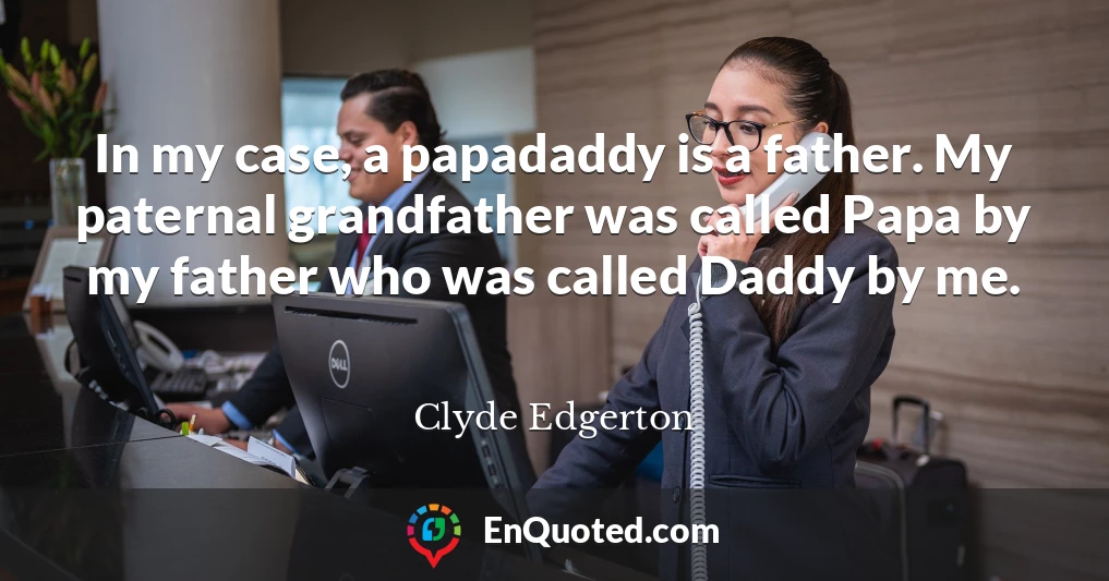 In my case, a papadaddy is a father. My paternal grandfather was called Papa by my father who was called Daddy by me.