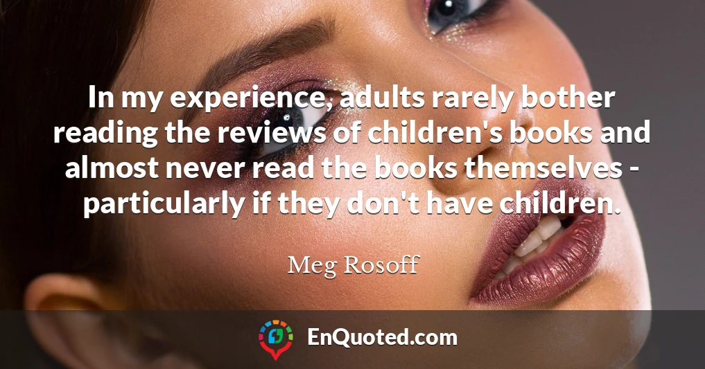 In my experience, adults rarely bother reading the reviews of children's books and almost never read the books themselves - particularly if they don't have children.