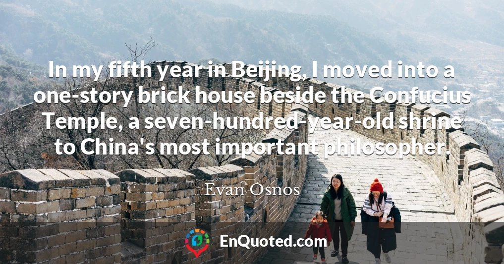 In my fifth year in Beijing, I moved into a one-story brick house beside the Confucius Temple, a seven-hundred-year-old shrine to China's most important philosopher.