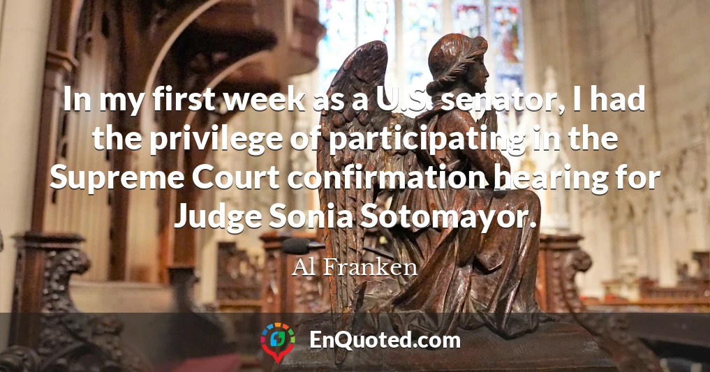 In my first week as a U.S. senator, I had the privilege of participating in the Supreme Court confirmation hearing for Judge Sonia Sotomayor.