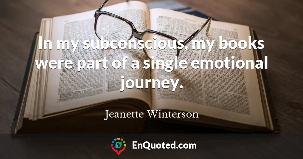 In my subconscious, my books were part of a single emotional journey.