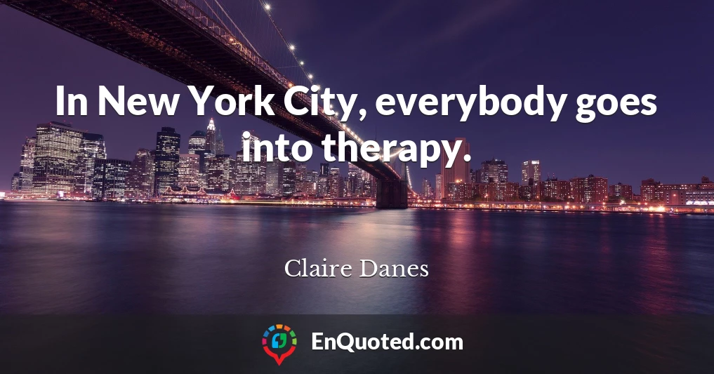 In New York City, everybody goes into therapy.