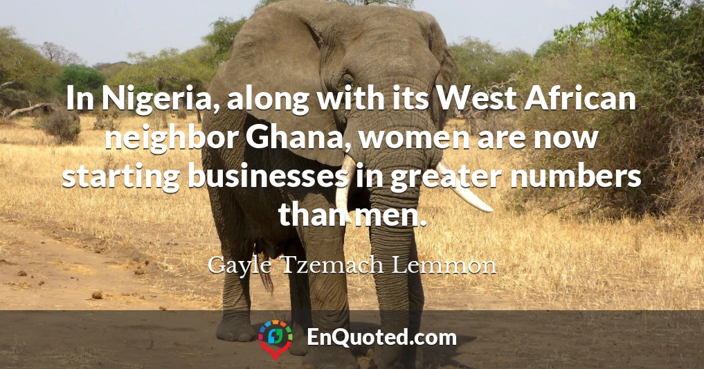 In Nigeria, along with its West African neighbor Ghana, women are now starting businesses in greater numbers than men.