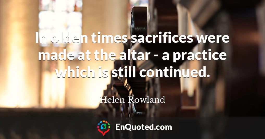 In olden times sacrifices were made at the altar - a practice which is still continued.