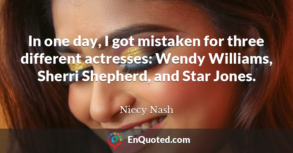 In one day, I got mistaken for three different actresses: Wendy Williams, Sherri Shepherd, and Star Jones.