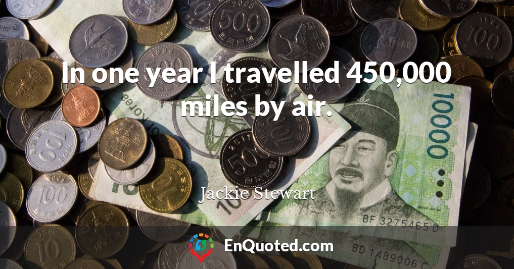 In one year I travelled 450,000 miles by air.