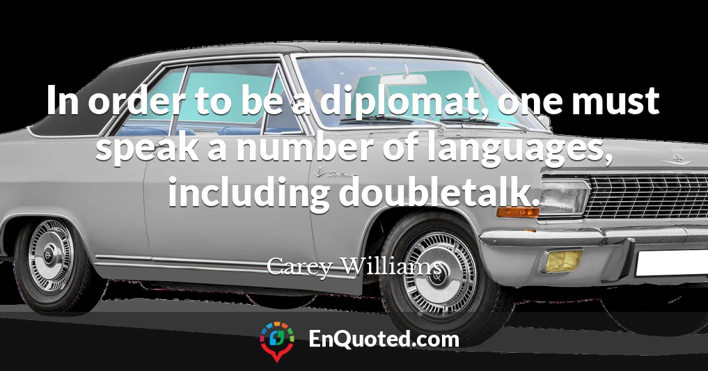 In order to be a diplomat, one must speak a number of languages, including doubletalk.