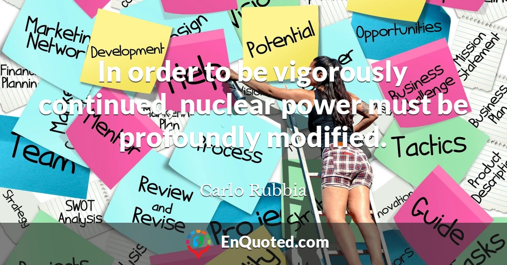In order to be vigorously continued, nuclear power must be profoundly modified.