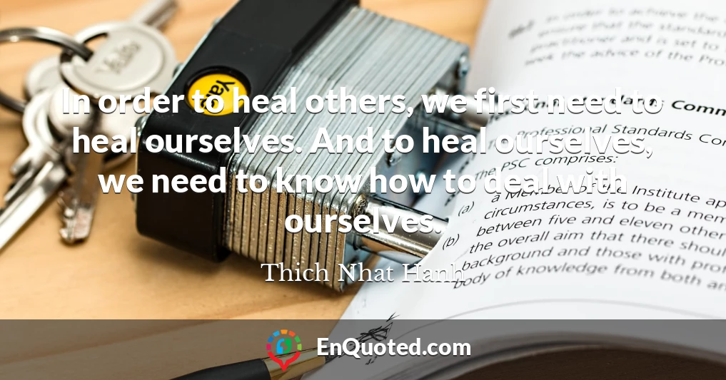 In order to heal others, we first need to heal ourselves. And to heal ourselves, we need to know how to deal with ourselves.