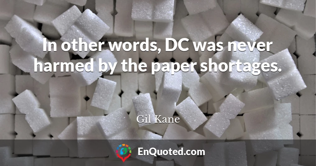 In other words, DC was never harmed by the paper shortages.