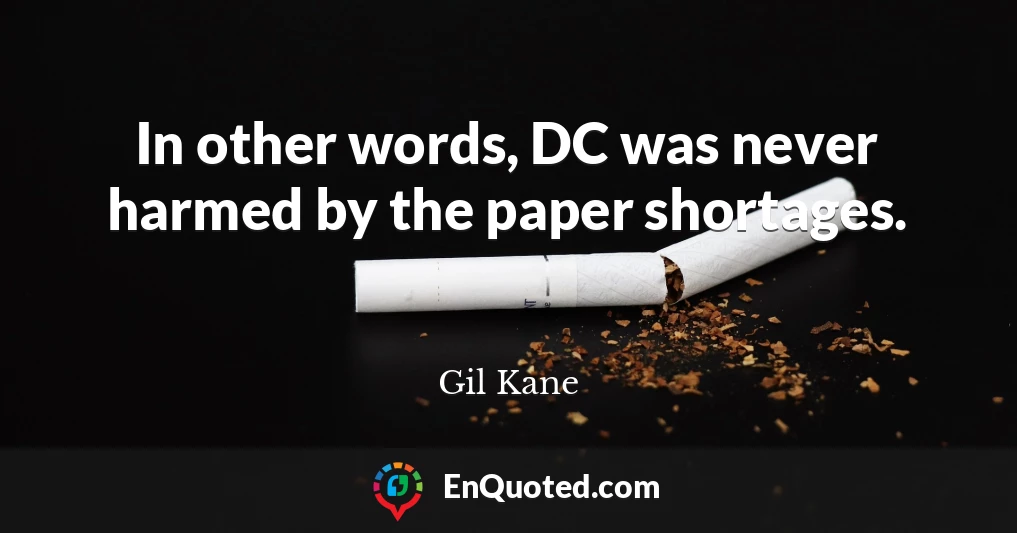 In other words, DC was never harmed by the paper shortages.