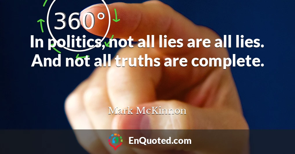 In politics, not all lies are all lies. And not all truths are complete.