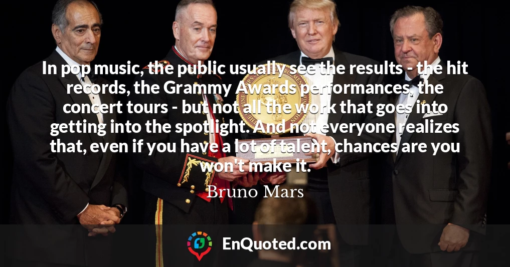 In pop music, the public usually see the results - the hit records, the Grammy Awards performances, the concert tours - but not all the work that goes into getting into the spotlight. And not everyone realizes that, even if you have a lot of talent, chances are you won't make it.