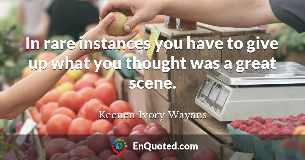 In rare instances you have to give up what you thought was a great scene.