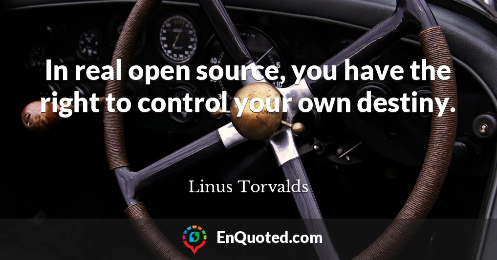 In real open source, you have the right to control your own destiny.