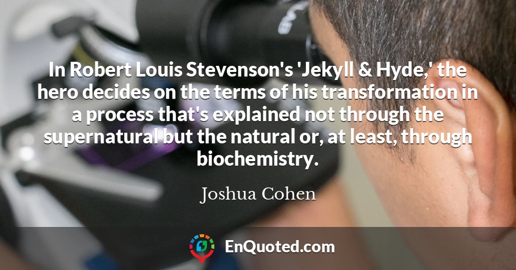 In Robert Louis Stevenson's 'Jekyll & Hyde,' the hero decides on the terms of his transformation in a process that's explained not through the supernatural but the natural or, at least, through biochemistry.