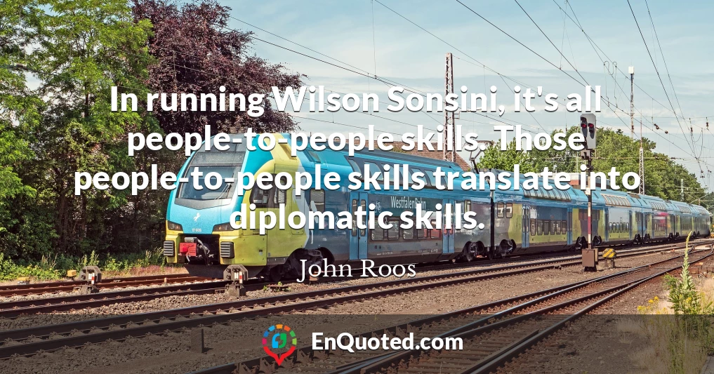In running Wilson Sonsini, it's all people-to-people skills. Those people-to-people skills translate into diplomatic skills.