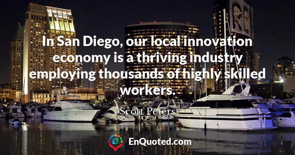 In San Diego, our local innovation economy is a thriving industry employing thousands of highly skilled workers.