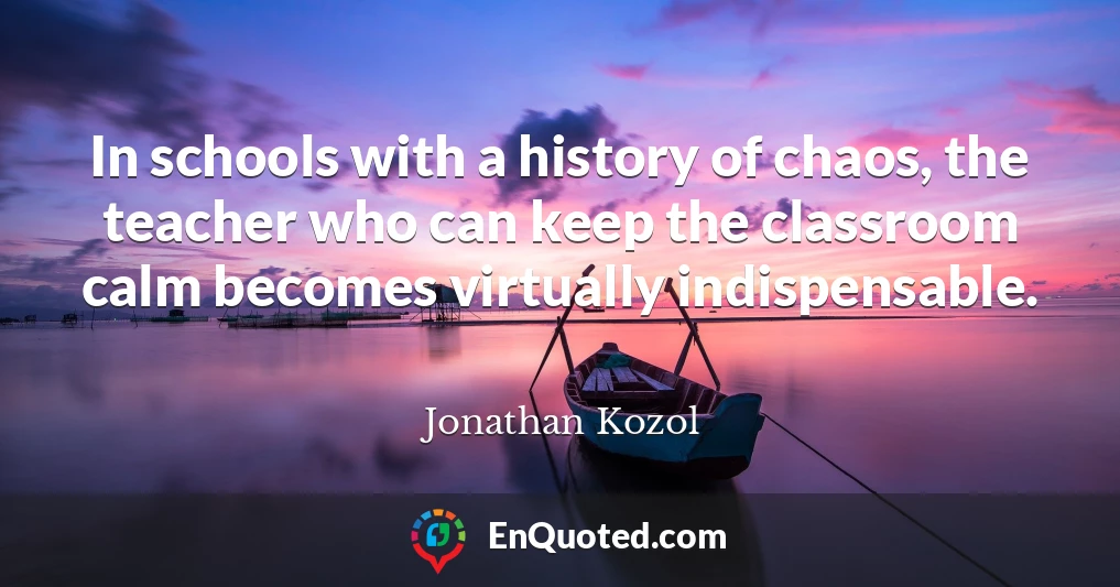 In schools with a history of chaos, the teacher who can keep the classroom calm becomes virtually indispensable.