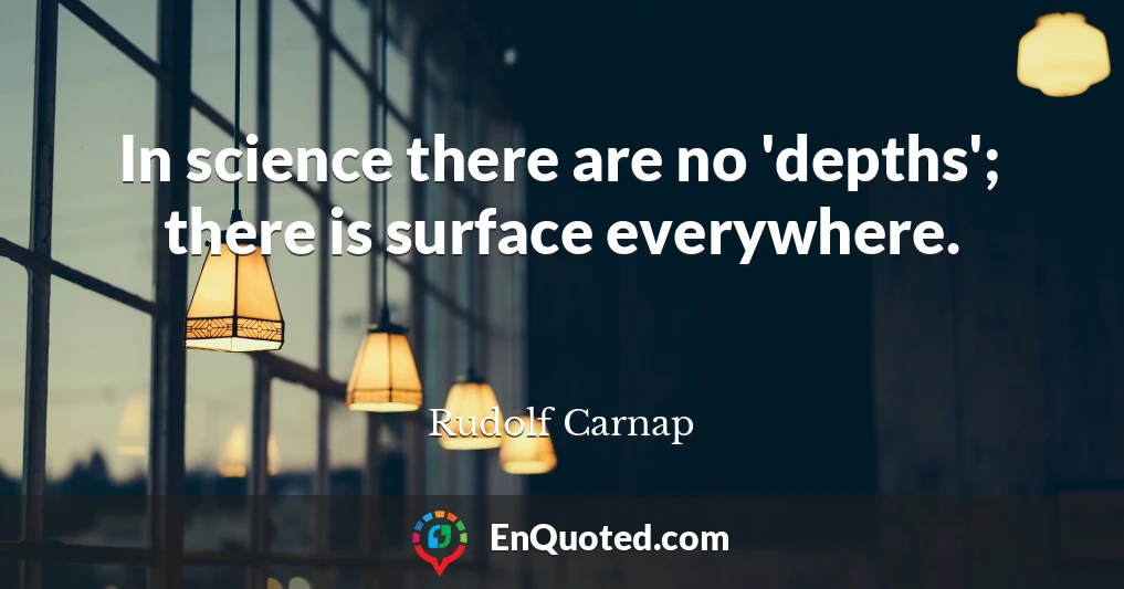 In science there are no 'depths'; there is surface everywhere.
