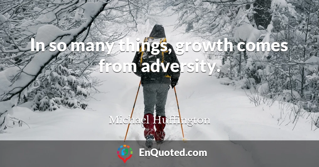 In so many things, growth comes from adversity.