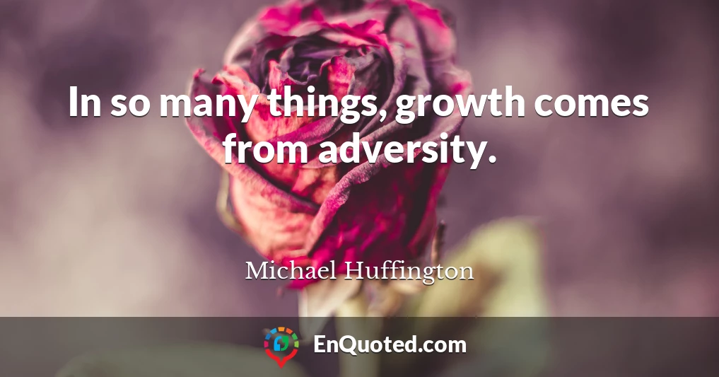 In so many things, growth comes from adversity.