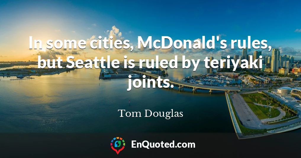In some cities, McDonald's rules, but Seattle is ruled by teriyaki joints.