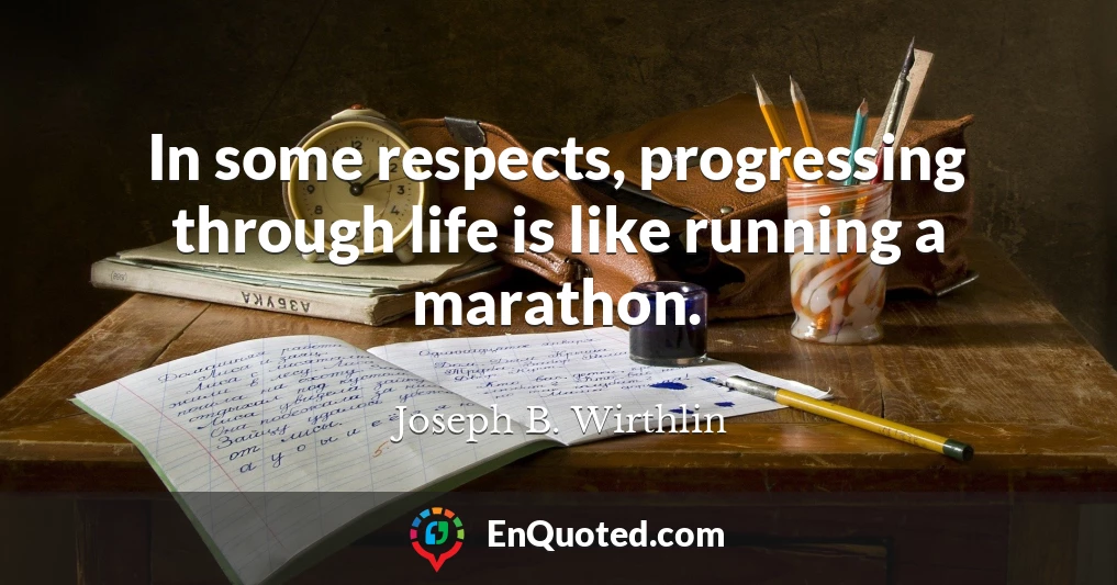 In some respects, progressing through life is like running a marathon.