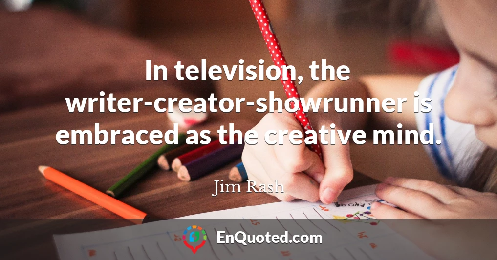 In television, the writer-creator-showrunner is embraced as the creative mind.