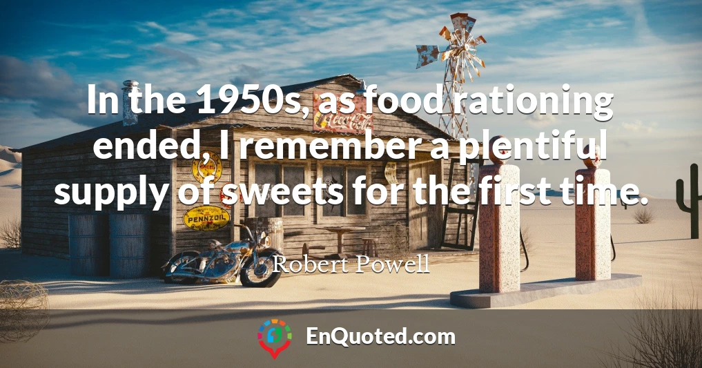 In the 1950s, as food rationing ended, I remember a plentiful supply of sweets for the first time.