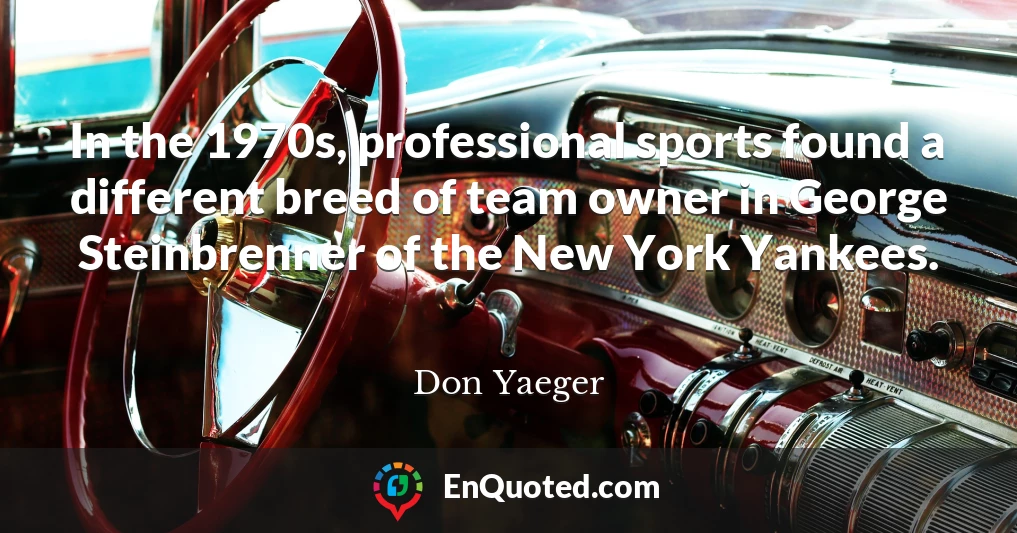 In the 1970s, professional sports found a different breed of team owner in George Steinbrenner of the New York Yankees.