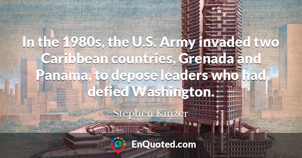 In the 1980s, the U.S. Army invaded two Caribbean countries, Grenada and Panama, to depose leaders who had defied Washington.