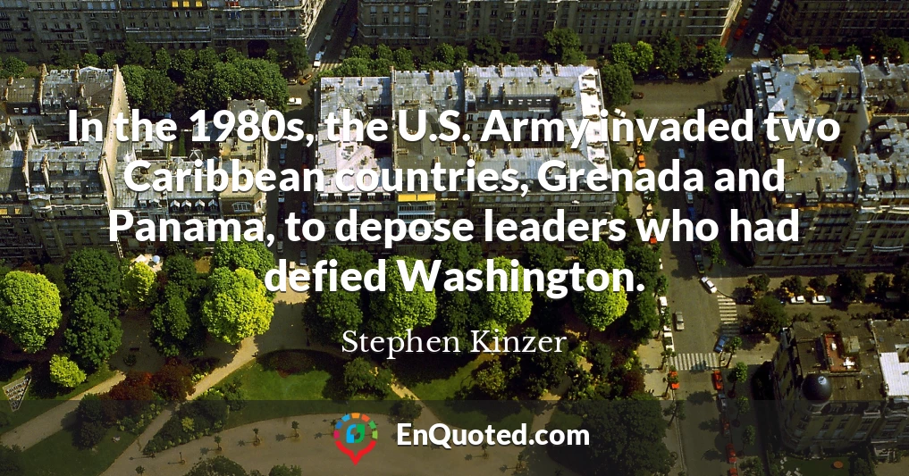 In the 1980s, the U.S. Army invaded two Caribbean countries, Grenada and Panama, to depose leaders who had defied Washington.