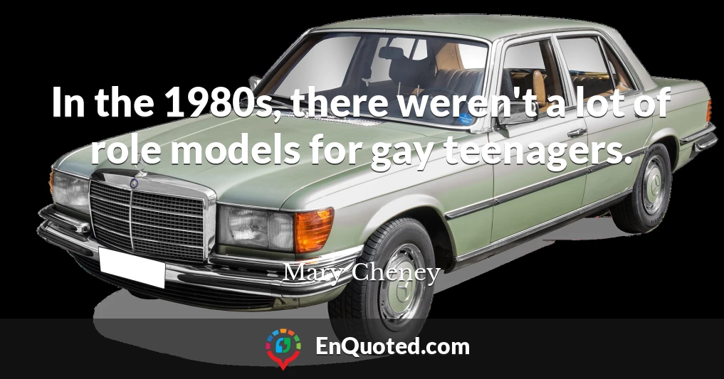 In the 1980s, there weren't a lot of role models for gay teenagers.