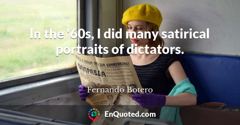In the '60s, I did many satirical portraits of dictators.