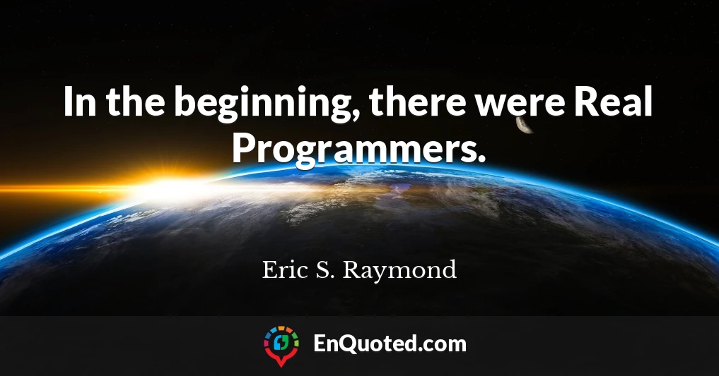 In the beginning, there were Real Programmers.