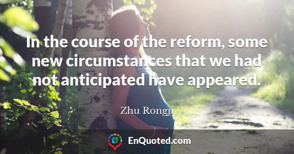 In the course of the reform, some new circumstances that we had not anticipated have appeared.