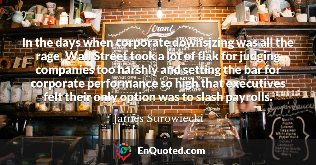 In the days when corporate downsizing was all the rage, Wall Street took a lot of flak for judging companies too harshly and setting the bar for corporate performance so high that executives felt their only option was to slash payrolls.